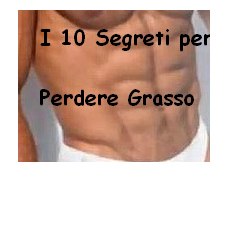 I 10 Segreti per perdere Grasso